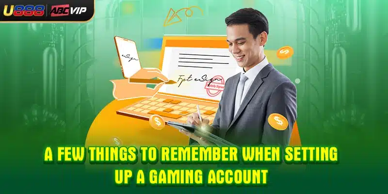 A few things to remember when setting up a gaming account