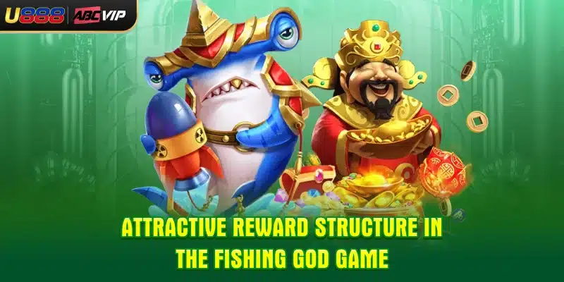 Attractive reward structure in the Fishing God game
