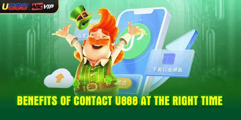 Benefits of contact U888 at the right time