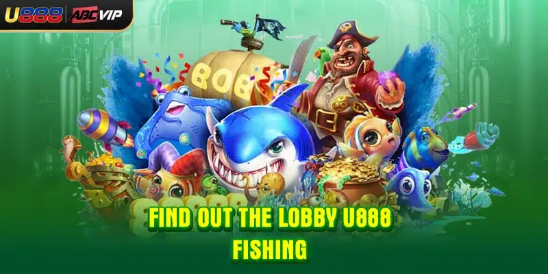 Find out the lobby U888 Fishing