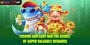 Fishing God Easy Win? The Secret Of Super Valuable Rewards