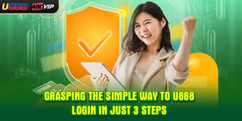 Grasping the simple way to U888 login in just 3 steps