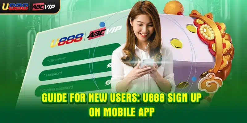 Guide for new users: U888 sign up on mobile app