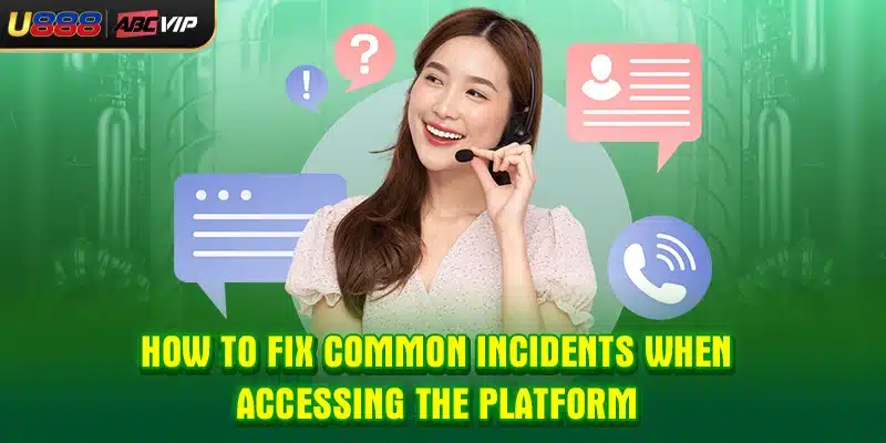 How to fix common incidents when accessing the platform