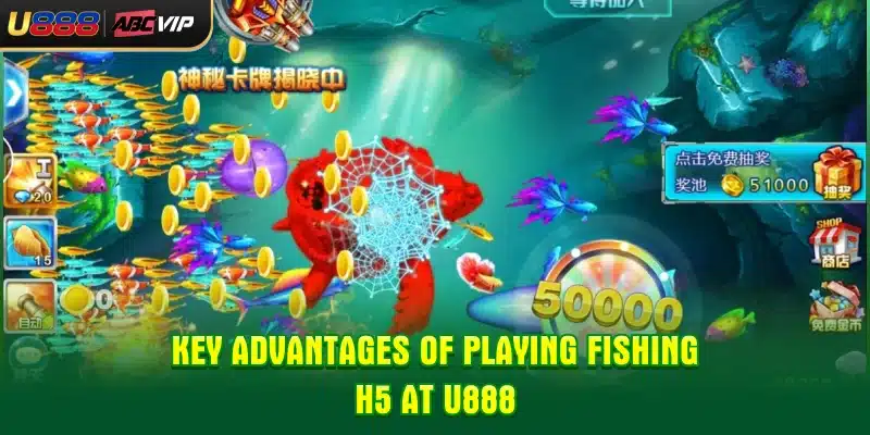 Key advantages of playing Fishing H5 at U888