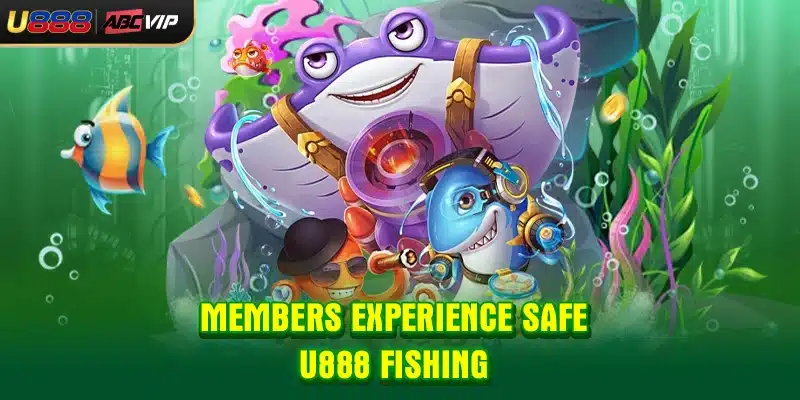 Members experience safe U888 fishing