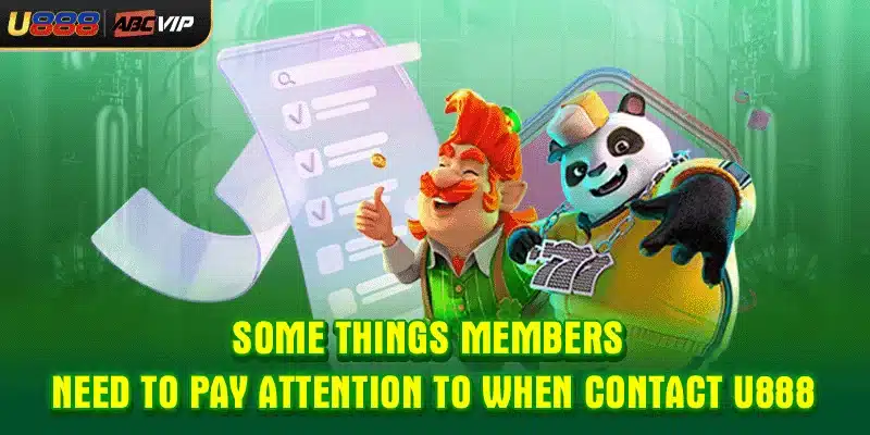 Some things members need to pay attention to when contact U888