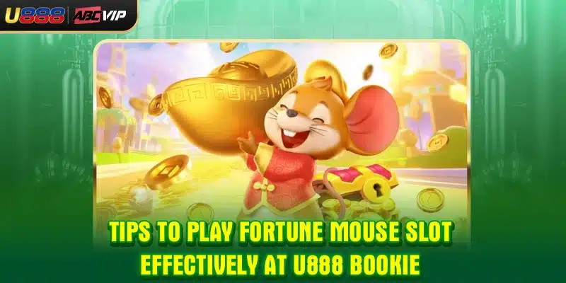 Tips to play Fortune Mouse Slot effectively at U888 bookie