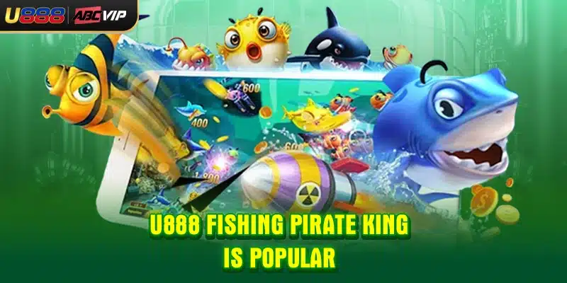 U888 Fishing Pirate King is popular